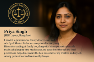 Priya Singh (HSR Layout, Bangalore) I needed legal assistance for my divorce case, and Adv Syed Khaleel Pasha was exceptional in every way. His understanding of family law, along with his empathetic approach, made a challenging time much easier. He guided me through the legal process and helped me secure the best outcome for my children and myself. A truly professional and trustworthy lawyer.