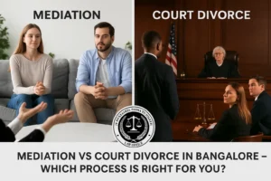 Mediation vs court divorce in Bangalore – which process is right for you?